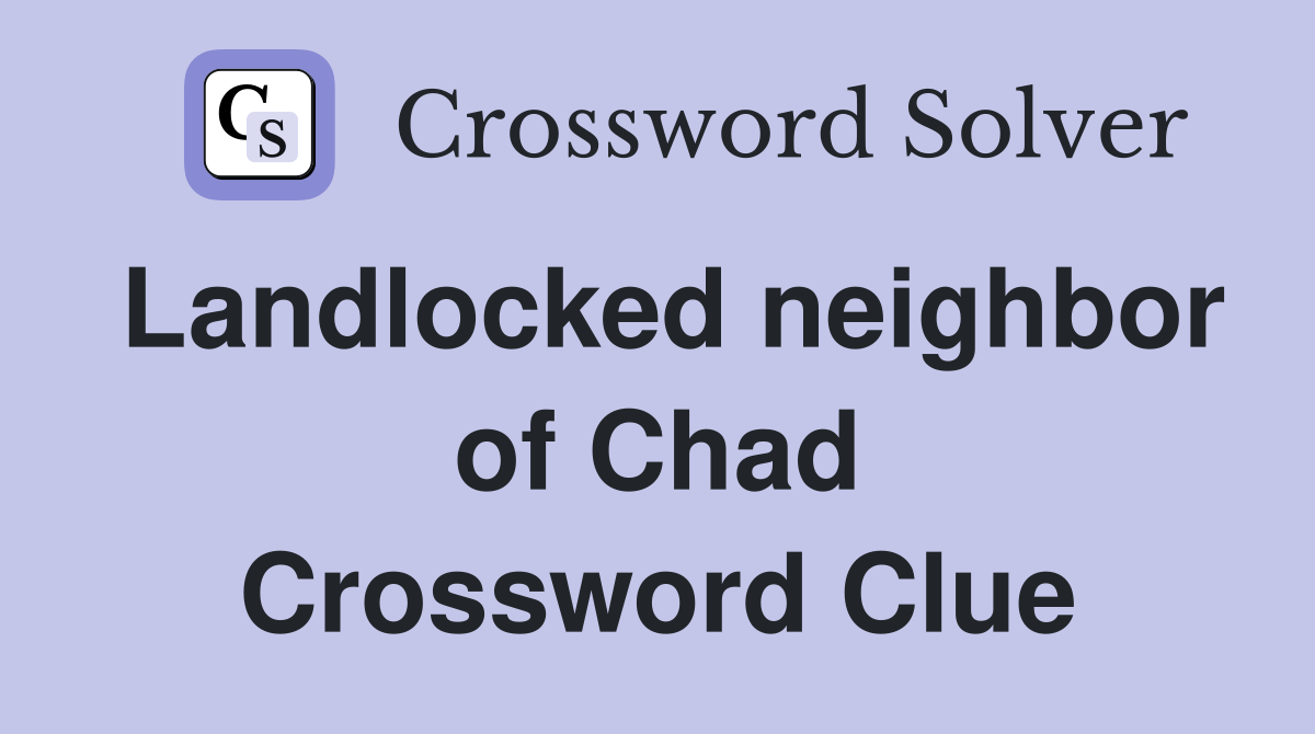 Landlocked neighbor of Chad Crossword Clue Answers Crossword Solver